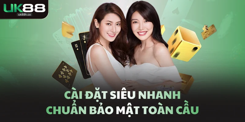 Cài đặt siêu nhanh, chuẩn bảo mật toàn cầu