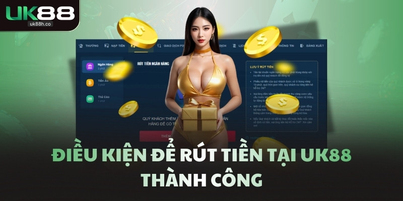 Điều kiện để rút tiền tại UK88 thành công