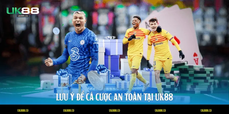 Lưu ý để cá cược an toàn tại UK88