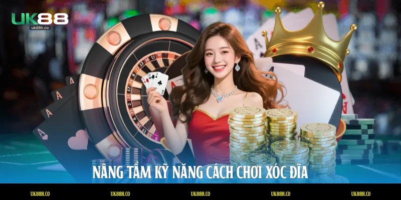 Nâng tầm kỹ năng cách chơi xóc đĩa