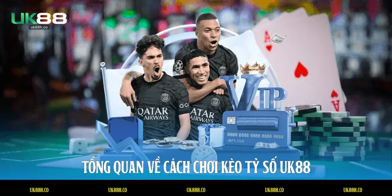 Tổng quan về cách chơi kèo tỷ số UK88